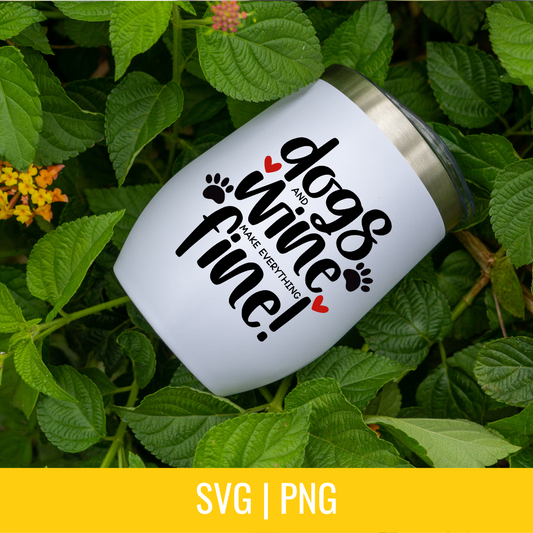 Dogs and Wine Make Everything Fine SVG and PNG Cut file