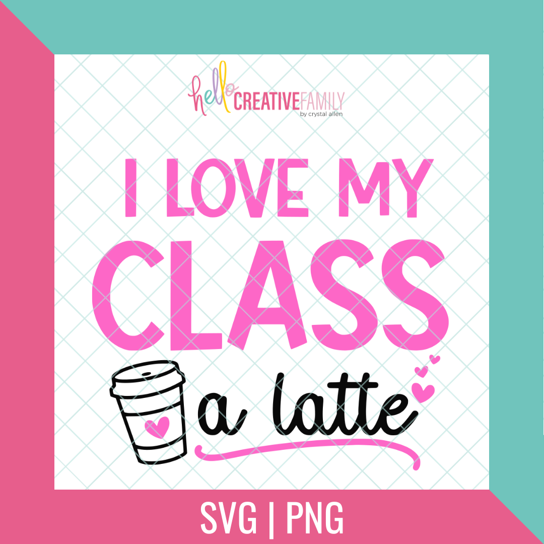 I Love My Class A Latte SVG and PNG Cut file