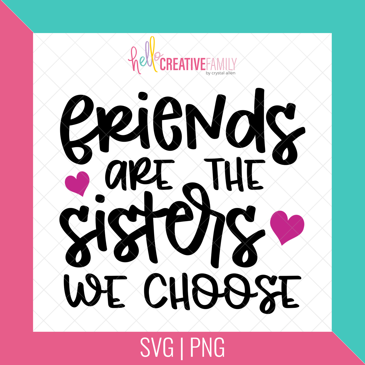 Friends Are the Sisters We Choose SVG Cut File and PNG