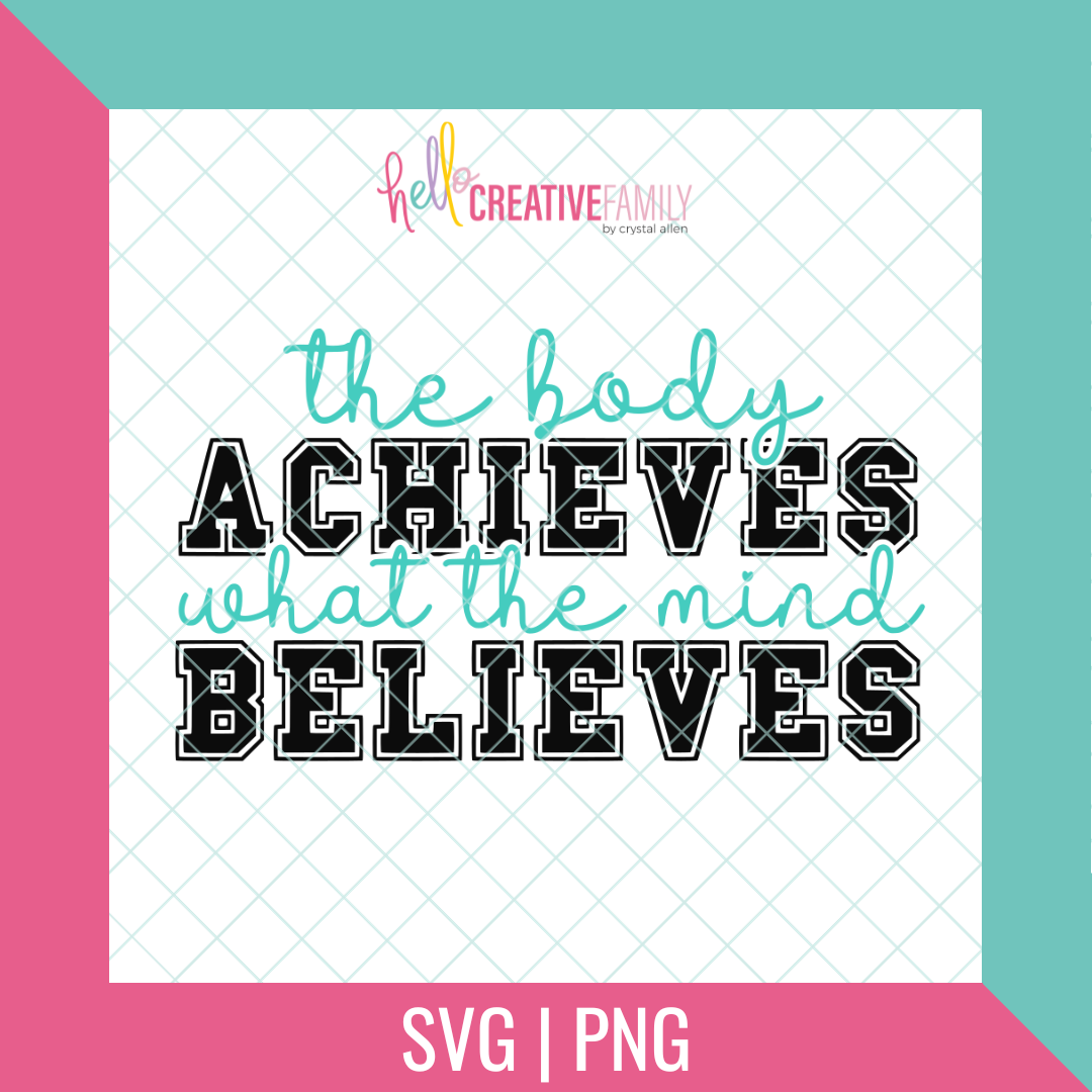 The Body Achieves What The Mind Believes Cut file and PNG