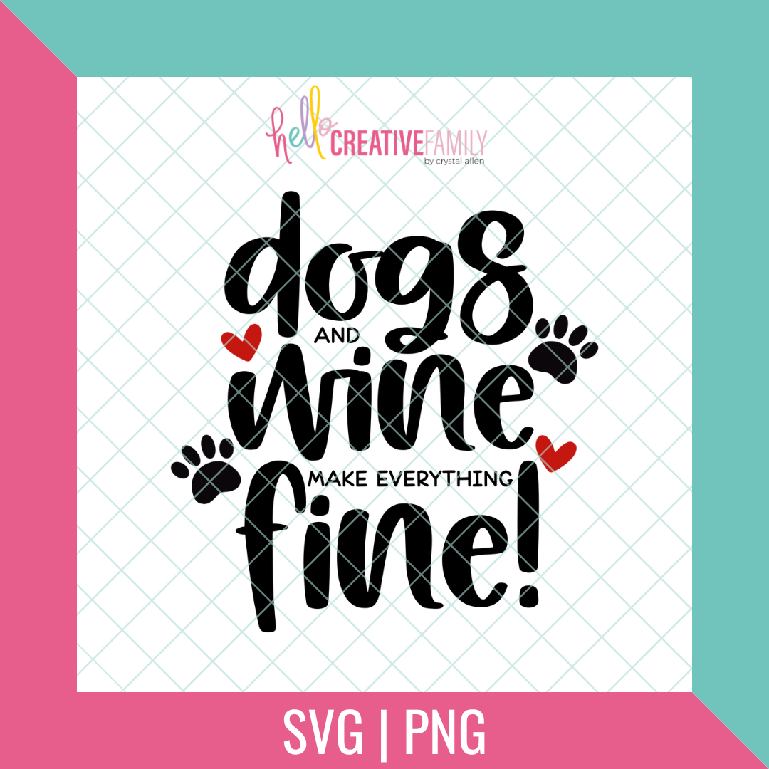 Dogs and Wine Make Everything Fine SVG and PNG Cut file
