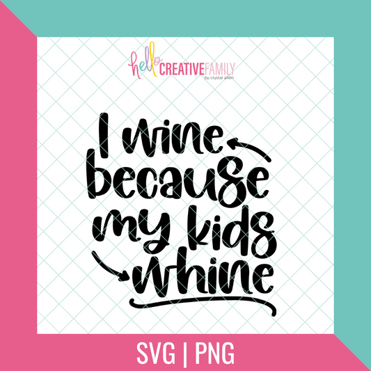 I Wine Because My Kids Wine SVG and PNG Cut file