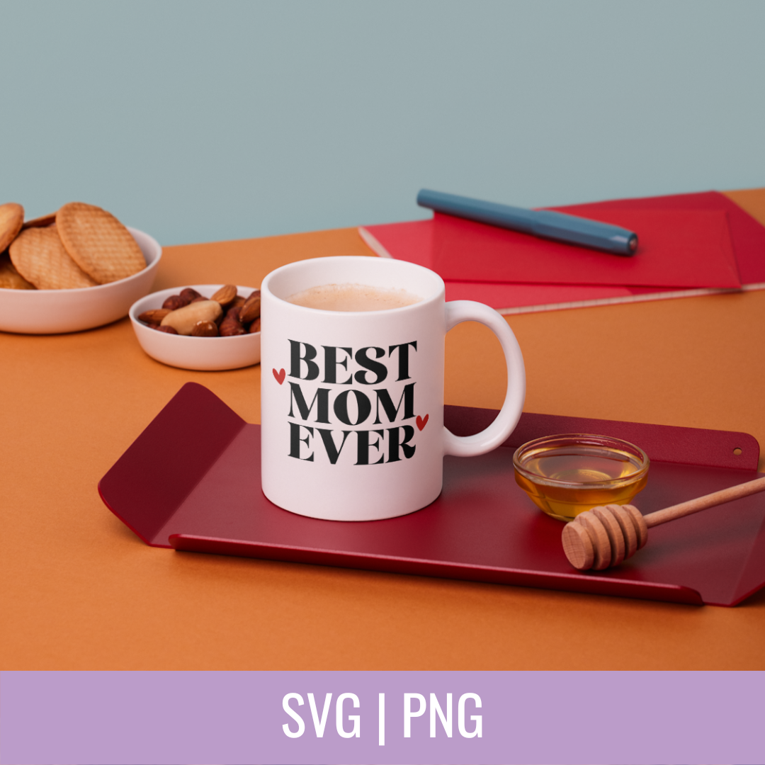 Best Mom Ever SVG and PNG Cut File