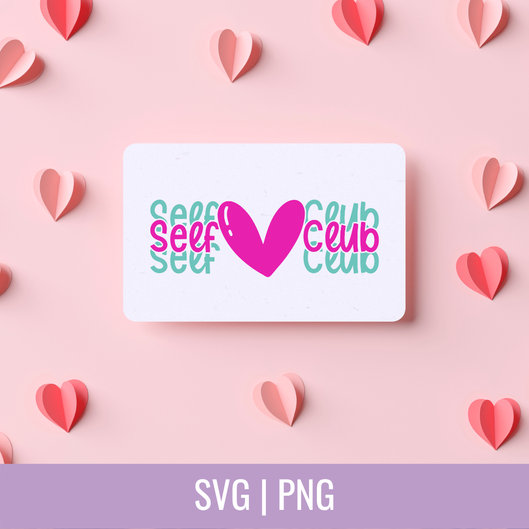 Self Love Club SVG and PNG Cut Files