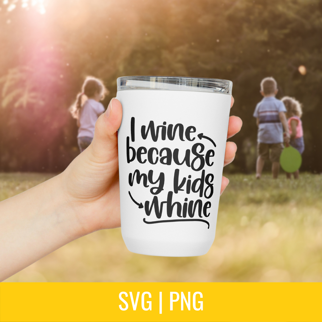 I Wine Because My Kids Wine SVG and PNG Cut file
