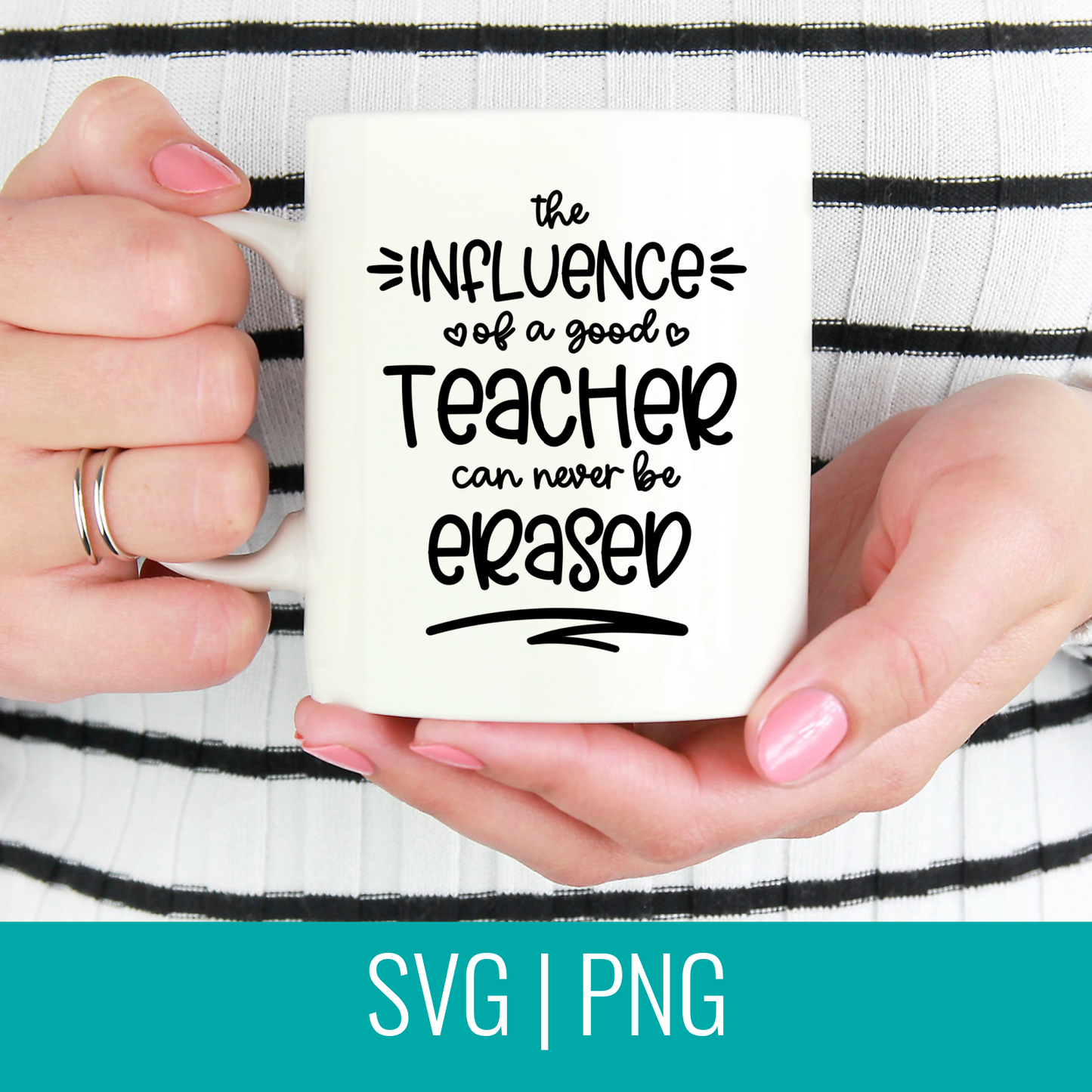 The Influence Of A Good Teacher Can Never Be Erased SVG Cut File and PNG