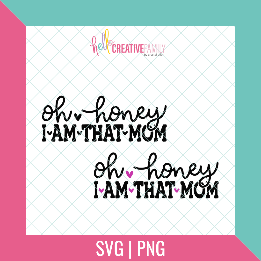 Oh Honey I Am That Mom SVG and PNG Cut File