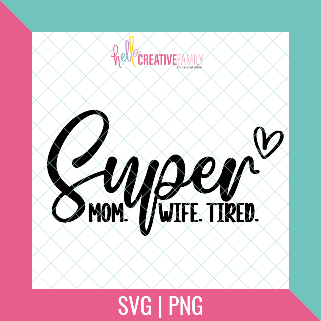 Super Mom Wife Tired SVG and PNG Cut Files