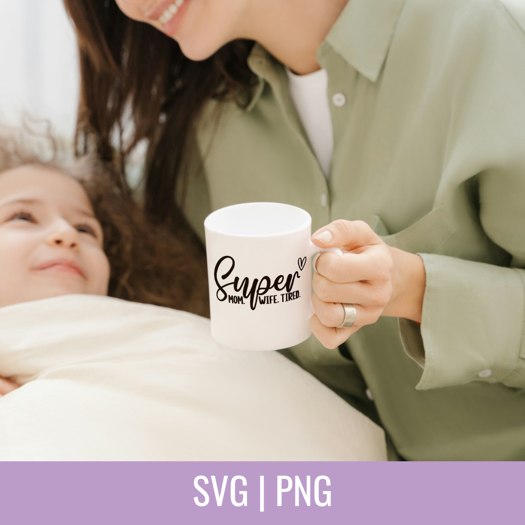 Super Mom Wife Tired SVG and PNG Cut Files