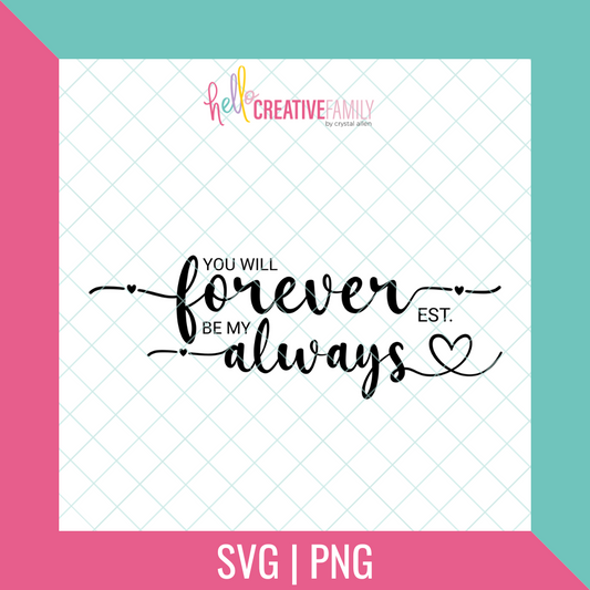 You Will Forever Be My Always Cut file and PNG