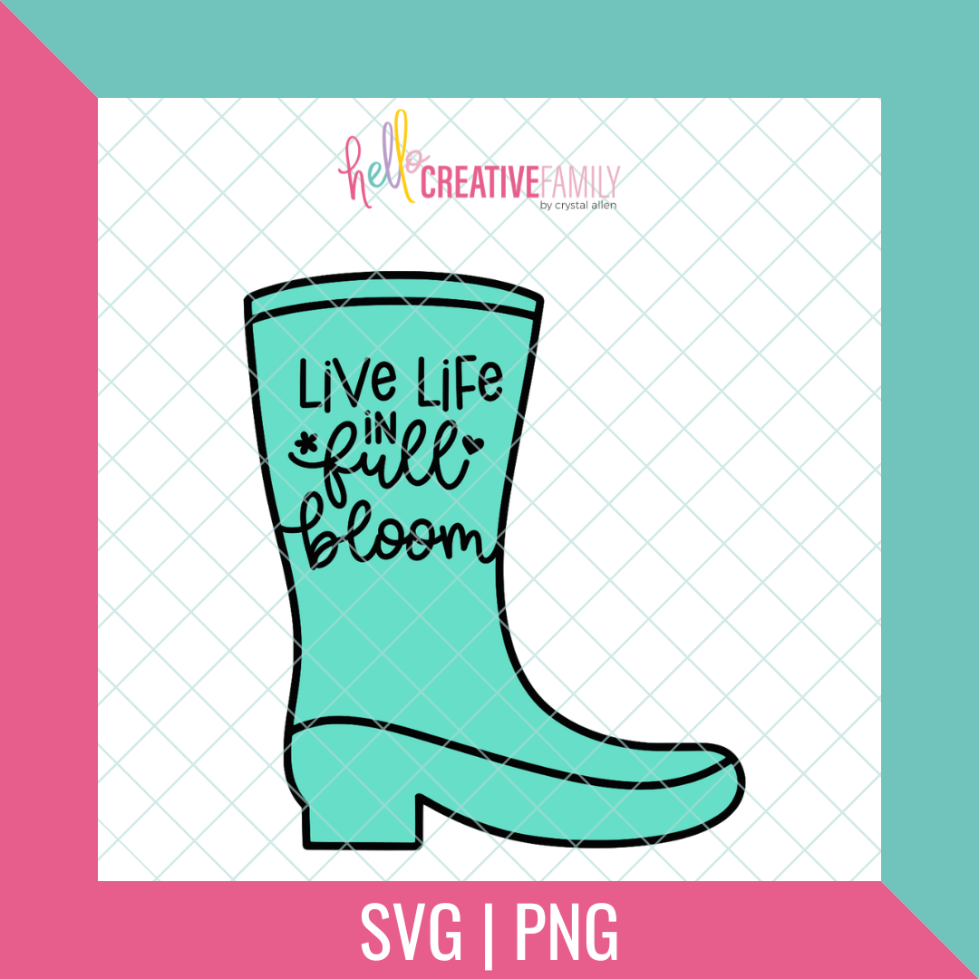 Live Life In Full Bloom Boot SVG and PNG Cut Files
