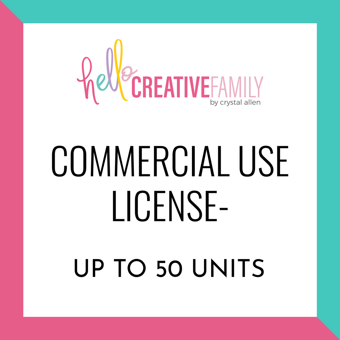 Commercial Use License Up To 50 Units – Hello Creative Family